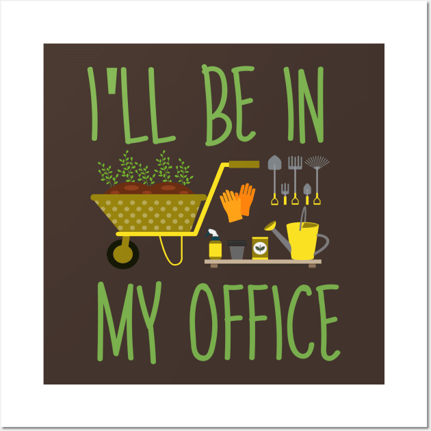 Regalo a tema di giardinaggio per un giardiniere Maglietta, I'll be in my office Wall Art by Just Be Cool Today